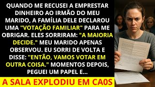 Quando me recusei a emprestar dinheiro ao irmão do meu marido, a família dele declarou uma votação..