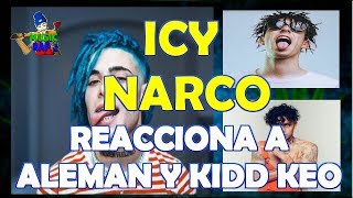 ICY NARCO REACCIONA A ALEMAN Y  KIDD KEO //@MUSIC RAP .: