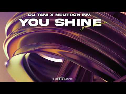 DJ Tani x Neutron Inv. - You Shine
