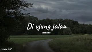 Download lagu Di ujung jalan - Samsons | lirik lagu                       mp3