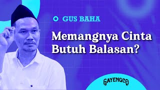Download lagu Gus Baha: Memangnya Cinta Butuh Balasan? mp3