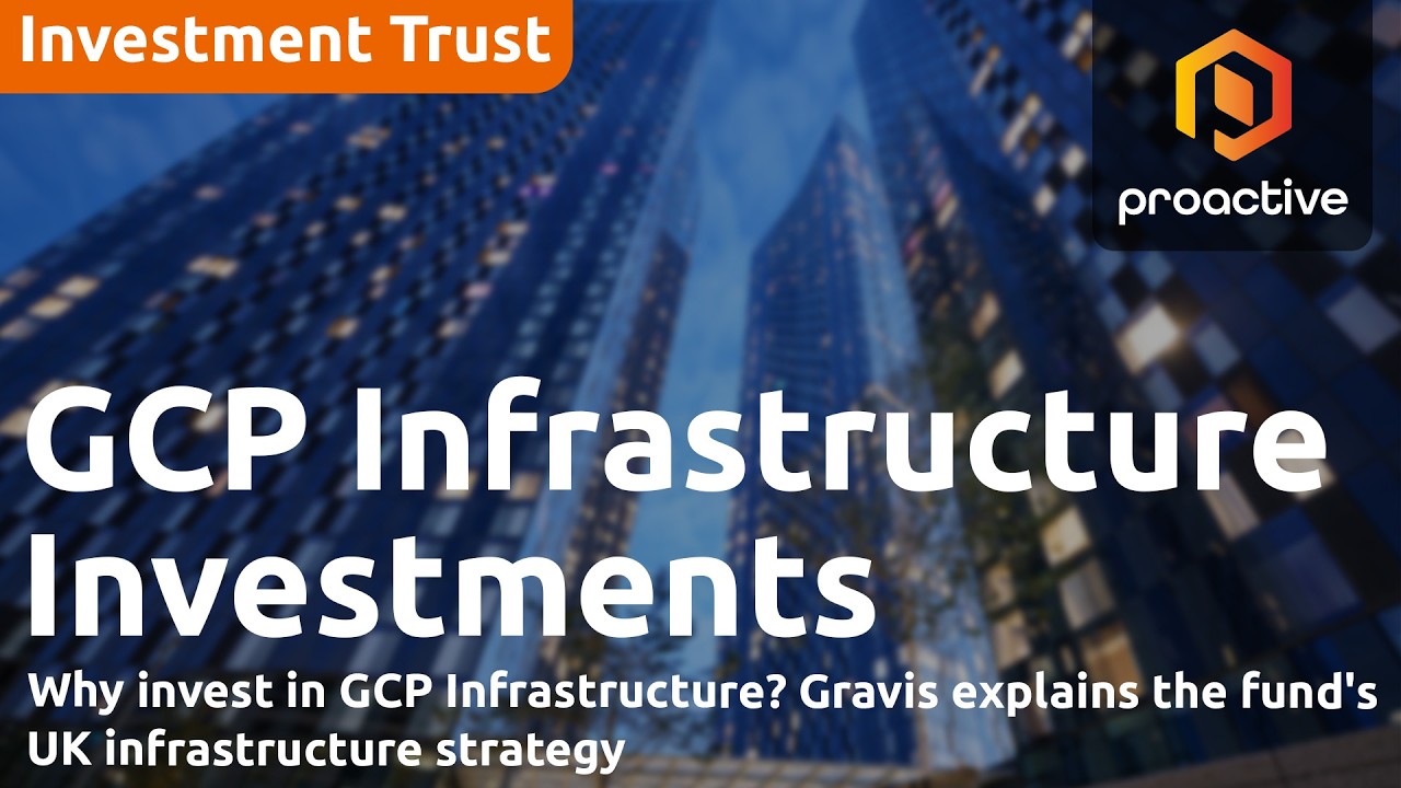 Why invest in GCP Infrastructure? Lead adviser explains the fund's UK infrastructure strategy - P1