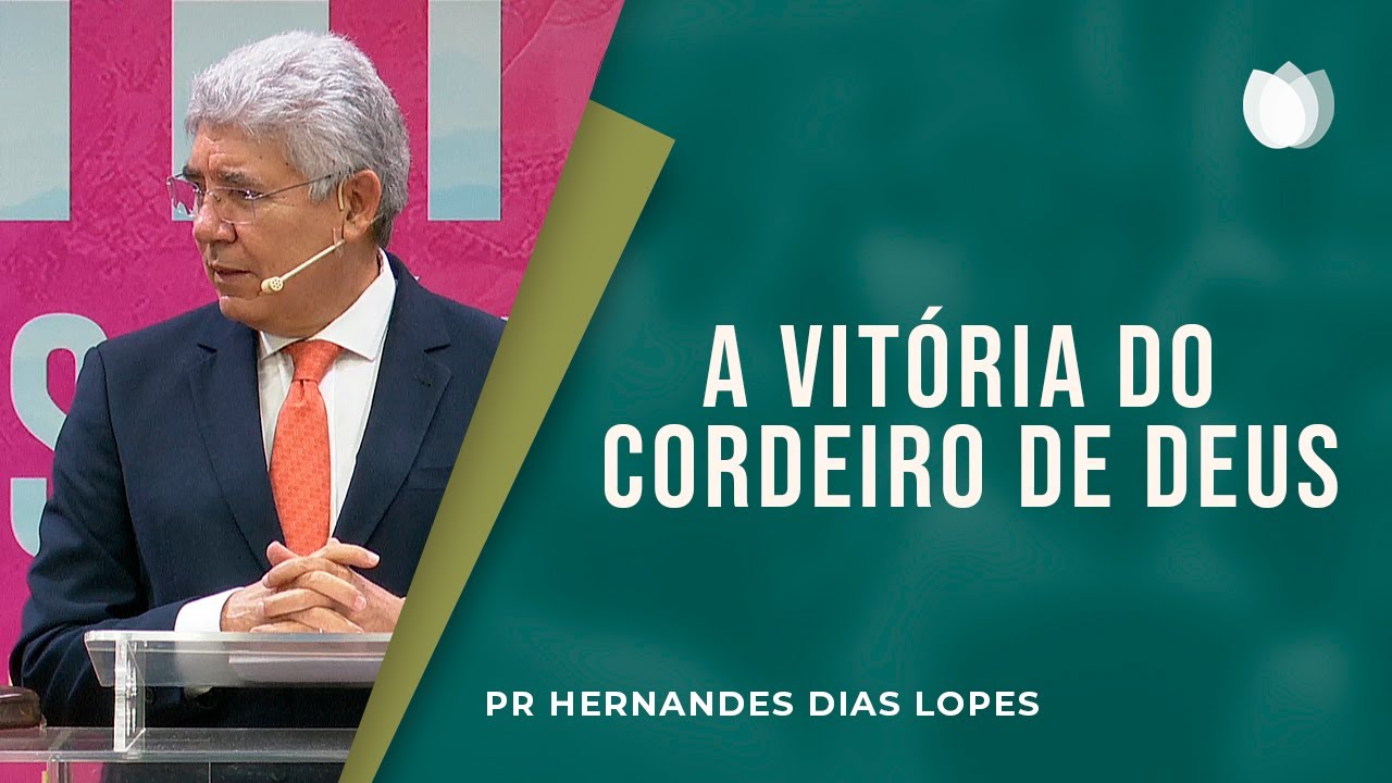 A vitória do cordeiro de Deus | Pr Hernandes Dias Lopes