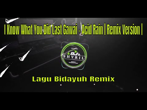 I Know What You Did Last Gawai - Acid Rain | Remix Version | lagu Bidayuh
