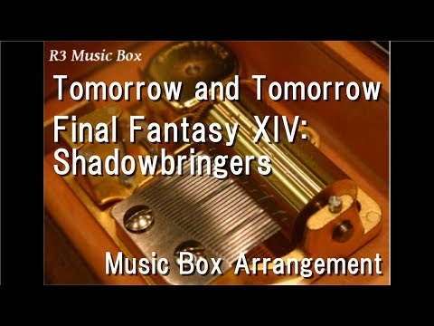 Tomorrow and Tomorrow/Final Fantasy XIV: Shadowbringers [Music Box]