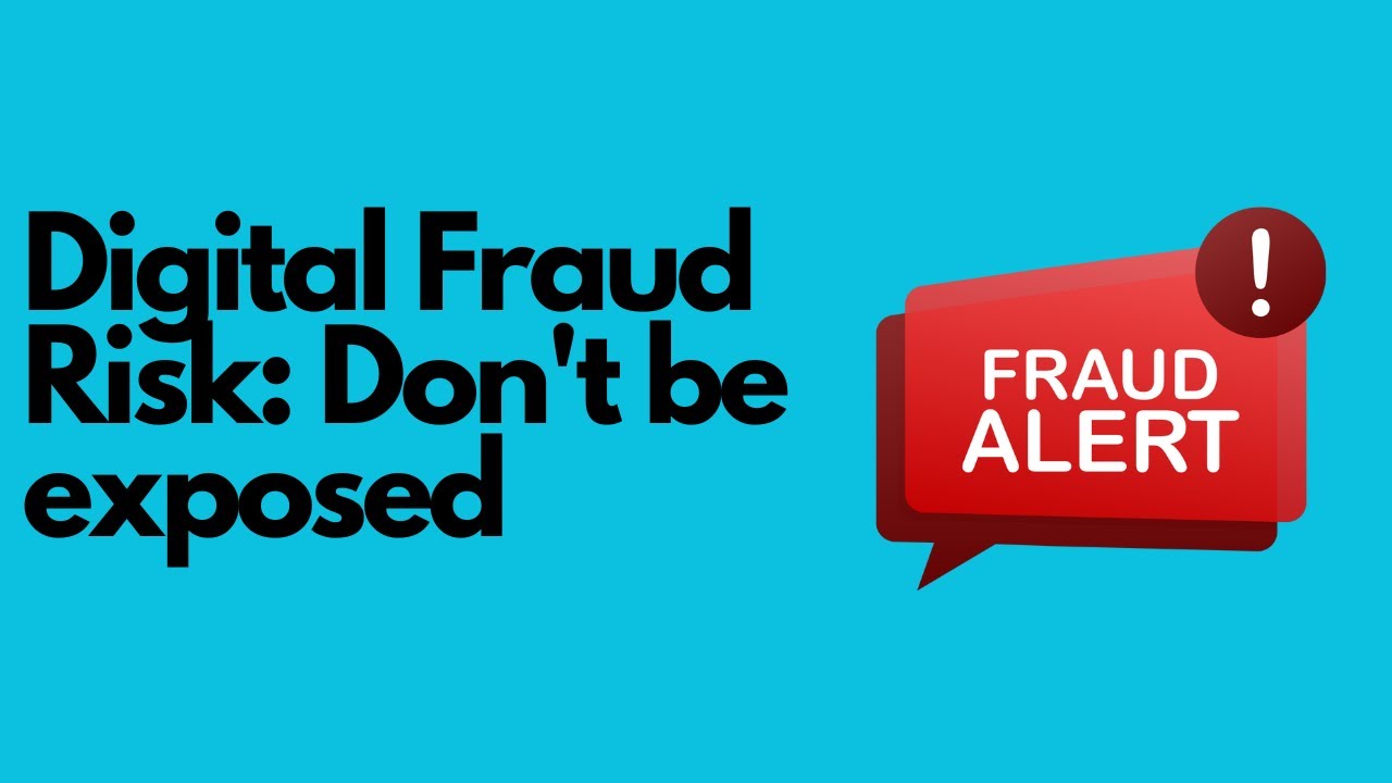 Digital Fraud Risk : Don't be exposed!