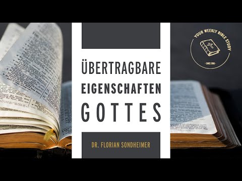 #07-06 Die auf uns übertragbaren Eigenschaften Gottes; Gotteslehre | Dr. Florian Sondheimer