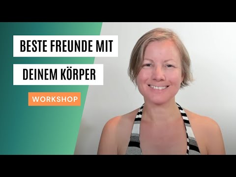 Wie dein Körper und du beste Freunde werdet (Workshop)
