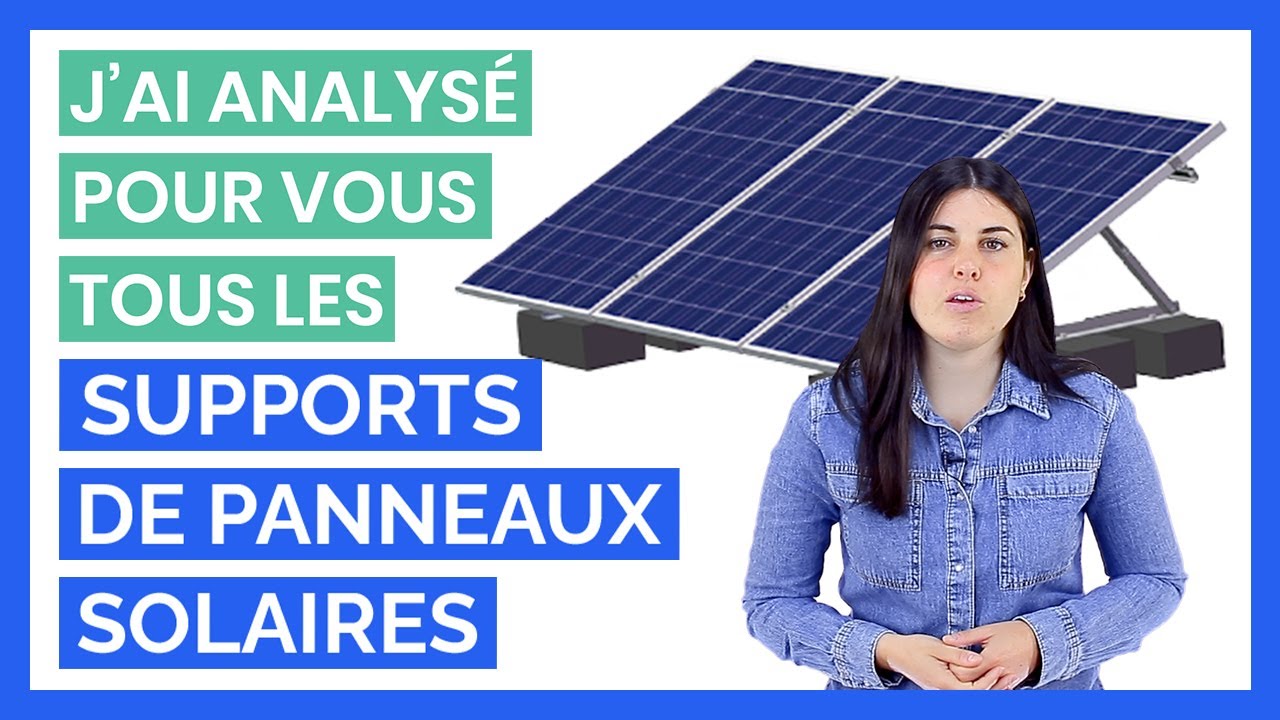 J'ai Analysé pour vous Tous les Supports de Panneaux Solaires