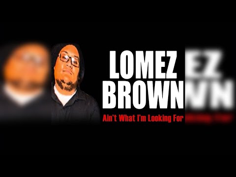 Lomez Brown - Ain’t What I’m Looking For (feat. Cessmunn)