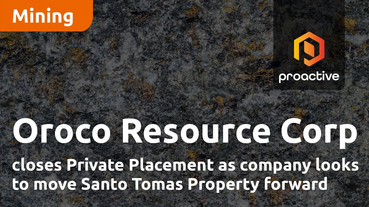 Oroco Resource Corp closes Private Placement as company looks to move Santo Tomas Property forward