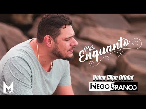 Por Enquanto - Cantor Nego Branco - (Vídeo Clipe Oficial)