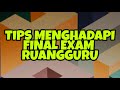TIPS MENGHADAPI FINAL EXAM KERJA RUANGGURU TIPS MENGHADAPI FINAL EXAM KERJA RUANGGURU