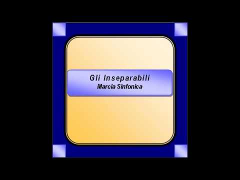 "Gli Inseparabili"- Marcia Sinfonica - Orsini