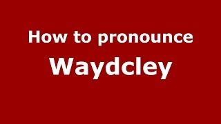 How to pronounce Waydcley