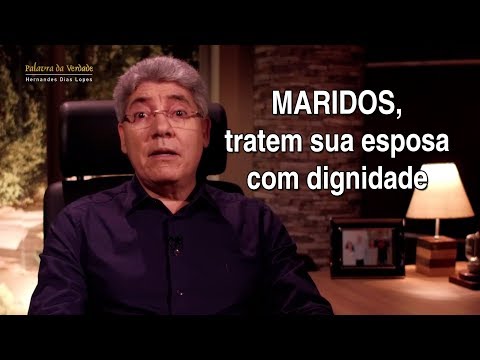 MARIDOS, TRATEM SUA ESPOSA COM DIGNIDADE