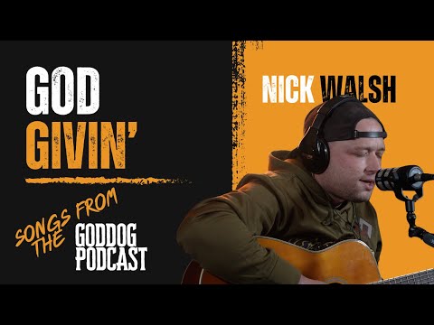 "God Givin" Nick Walsh I GodDog Podcast
