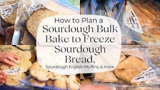 How to Plan a Sourdough Bulk Bake to Freeze Sourdough Bread, Sourdough English Muffins, & more