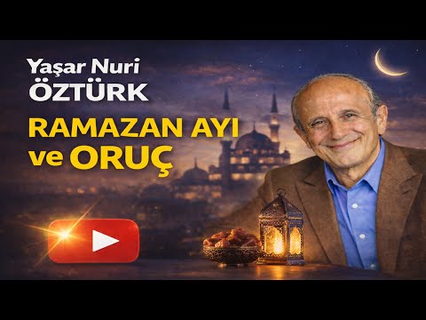 Yaşar Nuri Öztürk - Ramazan Ayı ve Oruç