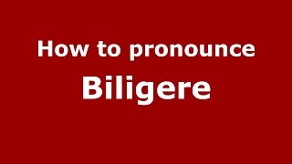 How to pronounce Biligere