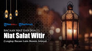 Bacaan Niat Salat Witir, Lengkap dengan Arab Latin dan Terjemahan Bahasa Indonesia