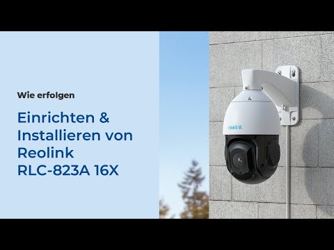 Wie man Reolink RLC-823A 16X einrichtet & installiert