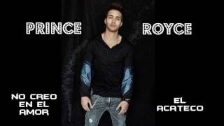 PRINCE ROYCE --ACATECO-- 2017 NO CREO EN EL AMOR