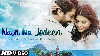 Video thumbnail of "NAIN NA JODEEN Song | Akhil Sachdeva & Ruhi Singh | Rochak Kohli | T-Series"