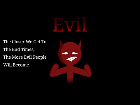 The closer we get to the End Times, the more evil people will become
