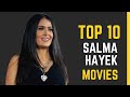 Salma Hayek's Top 10 Movies: A Cinematic Journey through her Best Films