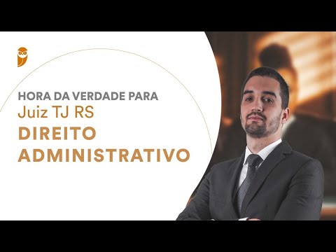 Hora da Verdade para Juiz do TJ RS: Direito Administrativo