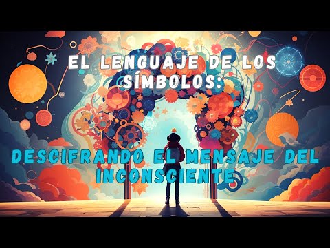El Lenguaje de los Símbolos: Descifrando el Mensaje del Inconsciente