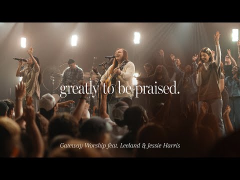 Greatly To Be Praised | feat. Leeland & Jessie Harris | Gateway Worship