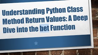 Download the video "Understanding Python Class Method Return Values: A Deep Dive into the bet Function"
