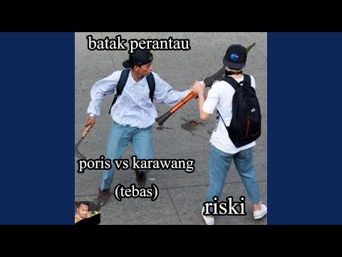 poris vs karawang (tebas) (feat. Batak Perantau)