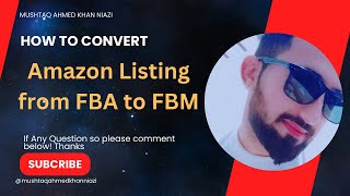 How to convert amazon Product listing from FBA to FBM or From FBM to FBA Easy Steps