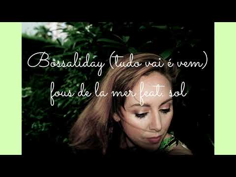 Bossaliday (tudo vai e vem) lyrics video - Fous de la Mer feat. Sól