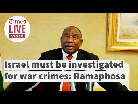 'ICC must investigate Israel's actions for war crimes' SA president Cyril Ramaphosa
