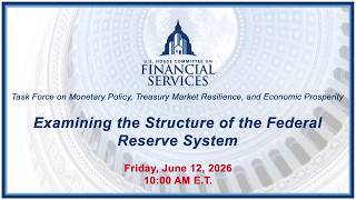 Examining the Structure of the Federal Reserve System (EventID=119382)