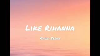 Young Zerka - Like Rihanna lyrics(Softie lyrics)