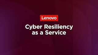 Lenovo Cyber Resiliency as a Service, simplified.