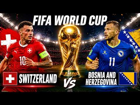 FIFA World Cup 2026: Switzerland vs Bosnia Preview and Live Updates
