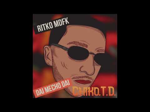 Chiko.T.D. ❌ Ritko Mdfk | DAI MECHO DAI | 2022
