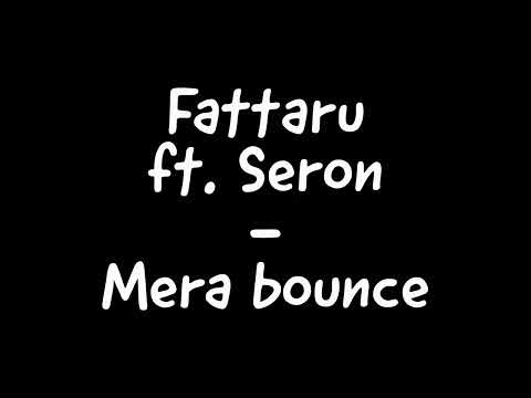 Fattaru ft. Seron - Mera bounce