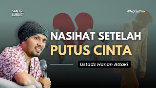 Download lagu Nasihat Setelah Putus Cinta Agar Dirimu Tidak Salah Langkah - Ustadz Hanan Attaki mp3