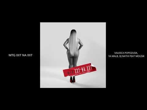 Valesca Popozuda, Ya Malb, DJ Nathi feat Mousik - MTG XXT Na XXT