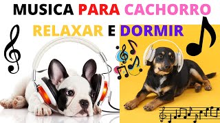 Música para cachorro dormir e relaxar