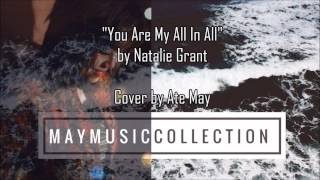 You Are My All In All by Natalie Grant