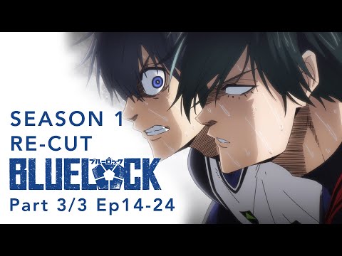 BLUE LOCK Season 1 Re-Cut Part 3/3 (Ep14-24)