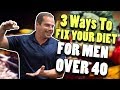 3 Tips to Fix Your Diet & Burn Bodyfat for Men Over 40